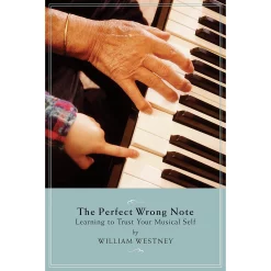 Deals ???? Amadeus Press Amadeus Press The Perfect Wrong Note (Learning To Trust Your Musical Self) Amadeus Series Softcover By William Westney ????